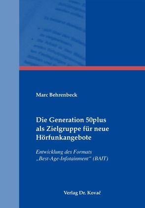 Die Generation 50plus als Zielgruppe für neue Hörfunkangebote von Behrenbeck,  Marc