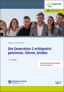 Die Generation Z erfolgreich gewinnen, führen, binden von Hurrelmann,  Klaus, Kring,  Wolfgang