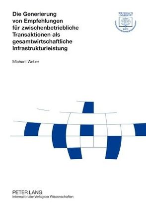 Die Generierung von Empfehlungen für zwischenbetriebliche Transaktionen als gesamtwirtschaftliche Infrastrukturleistung von Weber,  Michael