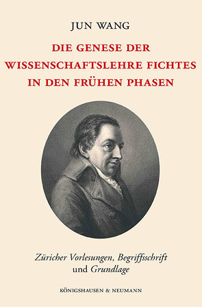 Die Genese der Wissenschaftslehre Fichtes in den frühen Phasen von Wang,  Jun