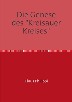 Die Genese des „Kreisauer Kreises“ von Dr. Philippi,  Klaus