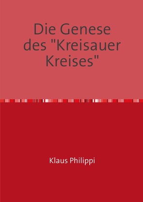 Die Genese des „Kreisauer Kreises“ von Dr. Philippi,  Klaus