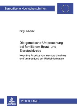 Die genetische Untersuchung bei familiärem Brust- und Eierstockkrebs von Albacht,  Birgit