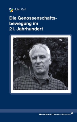 Die Genossenschaftsbewegung im 21. Jahrhundert von Adolph von Elm Institut für Genossenschaftsgeschichte, Curl,  John, Heinrich-Kaufmann-Stiftung