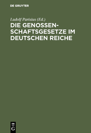 Die Genossenschaftsgesetze im Deutschen Reiche von Parisius,  Ludolf