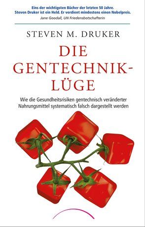 Die Gentechnik-Lüge von Druker,  Steven M.