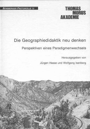 Die Geographiedidaktik neu denken von Daum,  Egbert, Ernst,  Eugen, Hard,  Gerhard, Hasse,  Jürgen, Isenberg,  Wolfgang