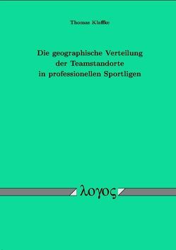 Die geographische Verteilung der Teamstandorte in professionellen Sportligen von Klaffke,  Thomas