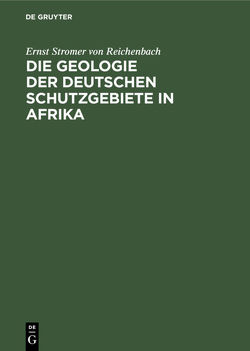 Die Geologie der deutschen Schutzgebiete in Afrika von Stromer von Reichenbach,  Ernst