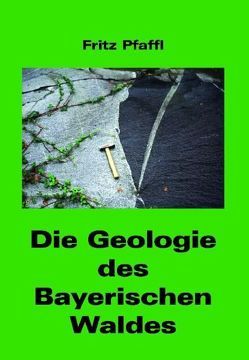Die Geologie des Bayerischen Waldes von Pfaffl,  Fritz
