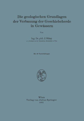 Die Geologischen Grundlagen der Verbauung der Geschiebeherde in Gewässern von Stiny,  J.