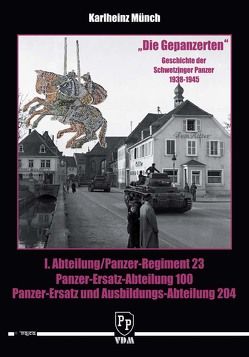 Die Gepanzerten. Geschichte der Schwetzinger Panzer 1938-1945 von Münch,  Karlheinz, Trojca,  Waldemar