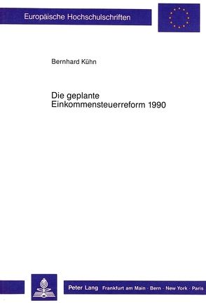 Die geplante Einkommensteuerreform 1990 von Kühn,  Bernhard