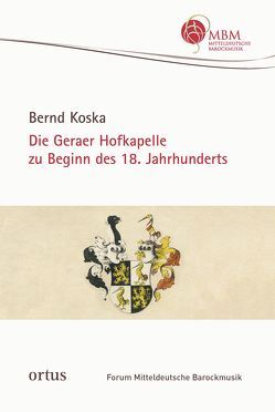 Die Geraer Hofkapelle zu Beginn des 18. Jahrhunderts von Koska,  Bernd