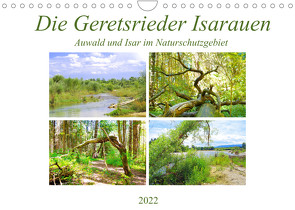 Die Geretsrieder Isarauen – Auwald und Isar im Naturschutzgebiet (Wandkalender 2022 DIN A4 quer) von Schimmack,  Michaela