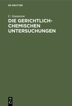 Die gerichtlich-chemischen Untersuchungen von Gusserow,  C.