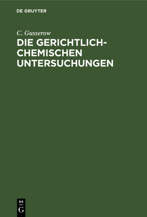 Die gerichtlich-chemischen Untersuchungen von Gusserow,  C.