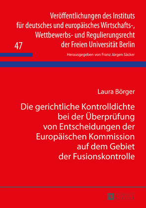 Die gerichtliche Kontrolldichte bei der Überprüfung von Entscheidungen der Europäischen Kommission auf dem Gebiet der Fusionskontrolle von Börger,  Laura