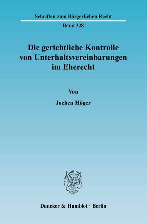 Die gerichtliche Kontrolle von Unterhaltsvereinbarungen im Eherecht. von Höger,  Jochen