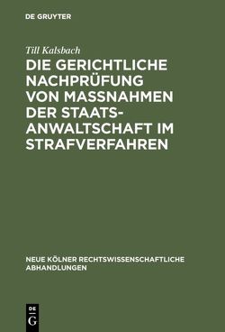 Die gerichtliche Nachprüfung von Maßnahmen der Staatsanwaltschaft im Strafverfahren von Kalsbach,  Till