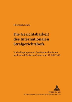 Die Gerichtsbarkeit des Internationalen Strafgerichtshofs von Junck,  Christoph