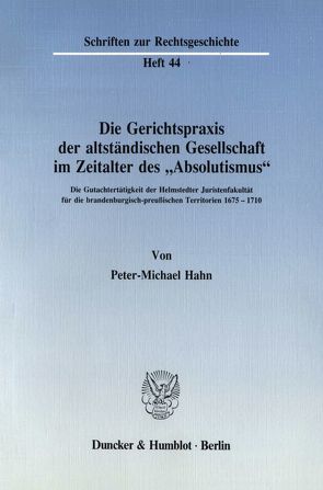 Die Gerichtspraxis der altständischen Gesellschaft im Zeitalter des „Absolutismus“. von Hahn,  Peter-Michael