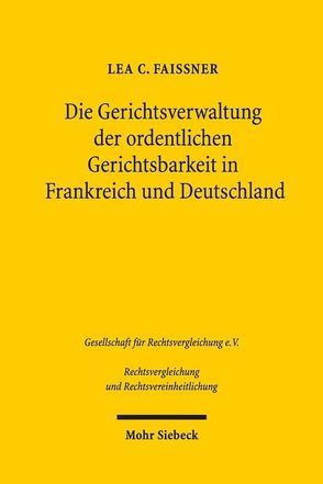 Die Gerichtsverwaltung der ordentlichen Gerichtsbarkeit in Frankreich und Deutschland von Faissner,  Lea C.