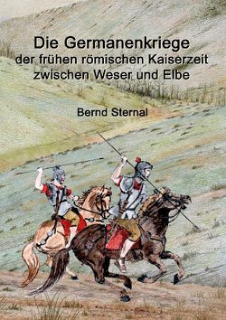 Die Germanenkriege der frühen römischen Kaiserzeit zwischen Weser und Elbe von Sternal,  Bernd