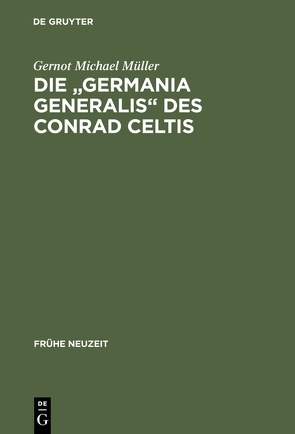 Die „Germania generalis“ des Conrad Celtis von Müller,  Gernot Michael