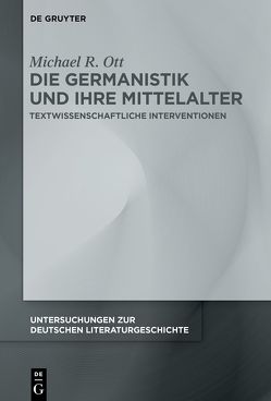 Die Germanistik und ihre Mittelalter von Ott,  Michael R.