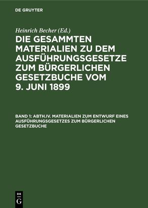 Die gesammten Materialien zu den das Bürgerliche Gesetzbuch und seine… / Materialien zum Entwurf eines Ausführungsgesetzes zum Bürgerlichen Gesetzbuche von Becher,  Heinrich