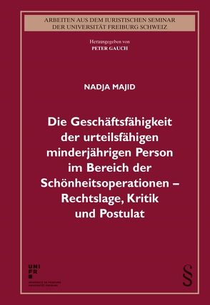 Die Geschäftsfähigkeit der urteilsfähigen minderjährigen Person im Bereich der Schönheitsoperationen – Rechtslage, Kritik und Postulat von Majid,  Nadja