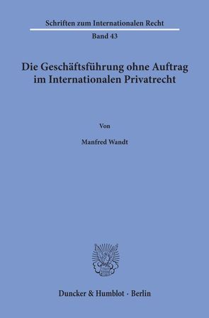 Die Geschäftsführung ohne Auftrag im Internationalen Privatrecht. von Wandt,  Manfred