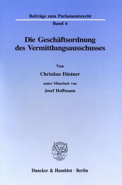 Die Geschäftsordnung des Vermittlungsausschusses. von Dästner,  Christian, Hoffmann,  Josef