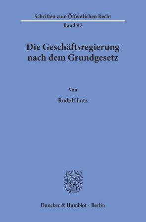 Die Geschäftsregierung nach dem Grundgesetz. von Lutz,  Rudolf