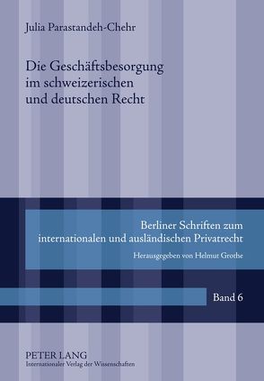 Die Geschäftsbesorgung im schweizerischen und deutschen Recht von Parastandeh,  Julia