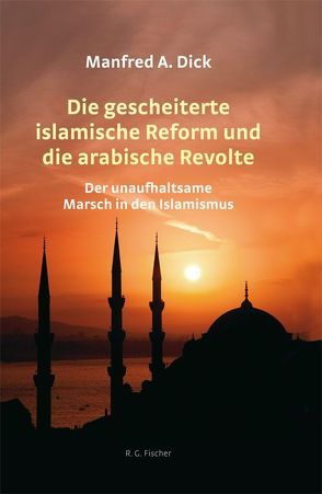 Die gescheiterte islamische Reform und die arabische Revolte von Dick,  Manfred A.