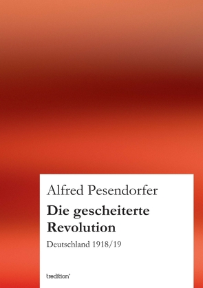 Die gescheiterte Revolution von Pesendorfer,  Alfred