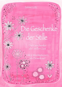 Die Geschenke der Stille von Götz,  Sabine