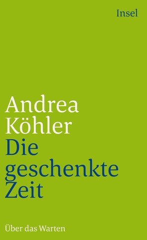 Die geschenkte Zeit von Köhler,  Andrea