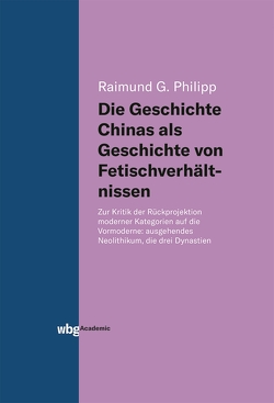 Die Geschichte Chinas als Geschichte von Fetischverhältnissen von Philipp,  Raimund