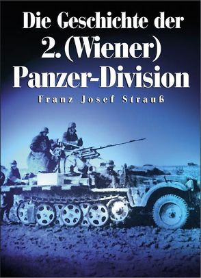 Die Geschichte der 2. (Wiener) Panzer-Division von Strauss,  Franz J