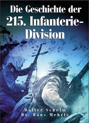 Die Geschichte der 215. Infanterie-Division von Mehrle,  Hans, Schelm,  Walter