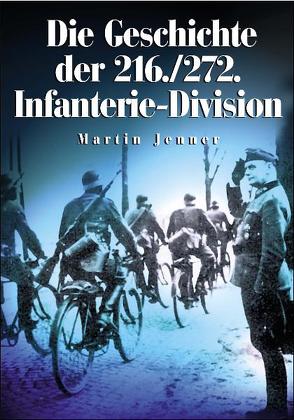 Die Geschichte der 216. /272. Infanterie-Division von Jenner,  Martin