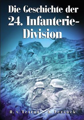 Die Geschichte der 24. Infanterie-Division von Tettau,  Hans von, Versock,  Kurt