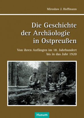 Die Geschichte der Achäologie in Ostpreußen von Hoffmann,  Miroslaw J.
