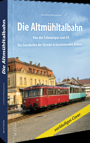 Die Geschichte der Altmühltalbahn von Bergsteiner,  Leonhard