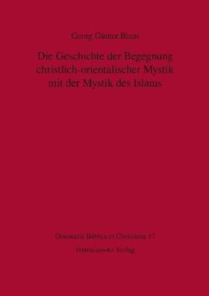 Die Geschichte der Begegnung christlich-orientalischer Mystik mit der Mystik des Islams von Blum,  Georg Günter