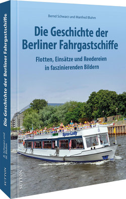 Die Geschichte der Berliner Fahrgastschiffe von Bluhm,  Manfred, Schwarz,  Bernd