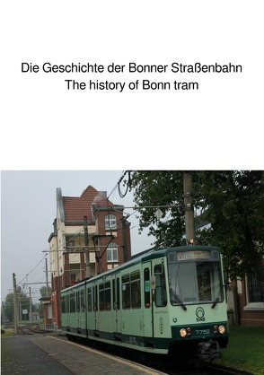 Die Geschichte der Bonner Straßenbahn/The history of Bonn tram von Huber,  Andrea
